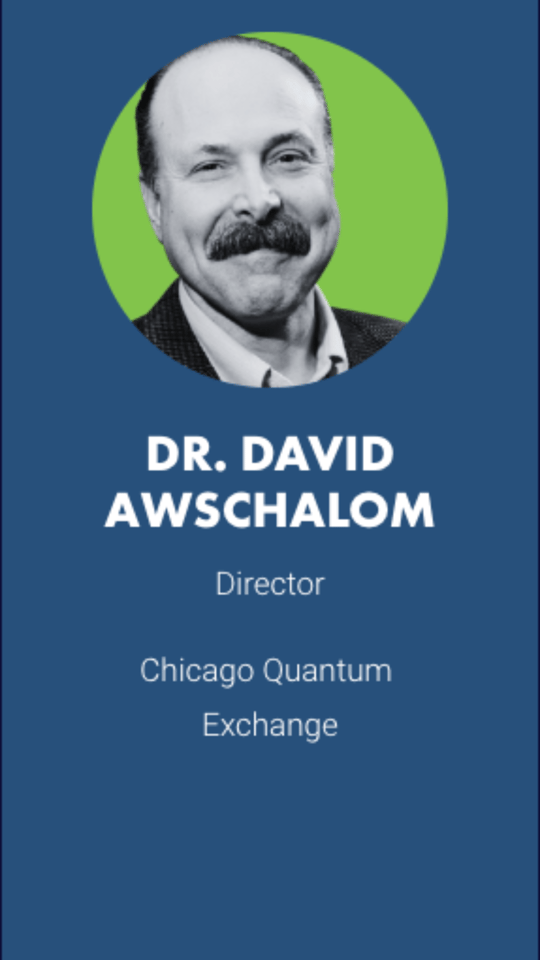 DR. DAVID AWSCHALOM Director  Chicago Quantum Exchange